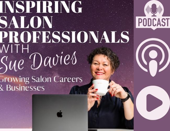Inspiring Salon Professionals Podcast image showing host,  Sue Davies and advising it is for growing careers and businesses in the salon industry
